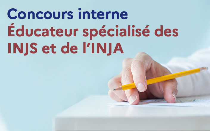 Concours interne : Educateur spécialisé des INJS et de l’INJA