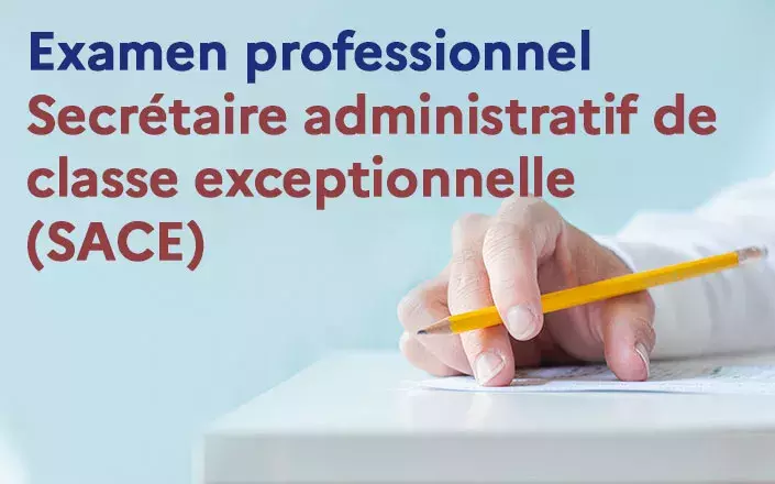 Examen professionnel Secrétaire administratif de classe exceptionnelle (SACE)