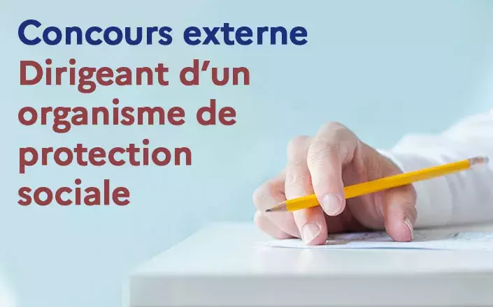 Dirigeant d'un organisme de protection sociale | Concours externe