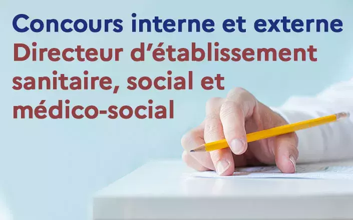 Directeur d’établissement sanitaire, social et médico-social : concours interne et externe